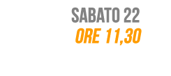Sabato 22, ore 11,30