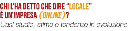 Chi l'ha detto che dire locale è un'impresa (online)?