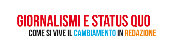 Giornalismi e status quo. Come si vive il cambiamento in redazione.